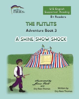 THE FLITLITS, Adventure Book 3, A SHINE SHOW SHOCK, 8+Readers, U.S. English, Supported Reading: Read, Laugh, and Learn