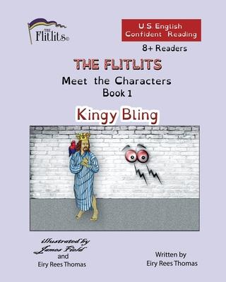 THE FLITLITS, Meet the Characters, Book 1, Kingy Bling, 8+Readers, U.S. English, Confident Reading: Read, Laugh, and Learn