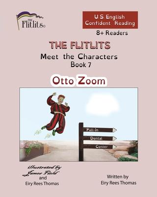 THE FLITLITS, Meet the Characters, Book 7, Otto Zoom, 8+Readers, U.S. English, Confident Reading: Read, Laugh, and Learn