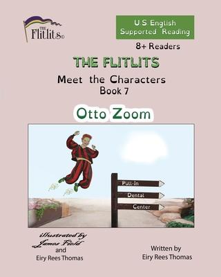 THE FLITLITS, Meet the Characters, Book 7, Otto Zoom, 8+Readers, U.S. English, Supported Reading: Read, Laugh, and Learn