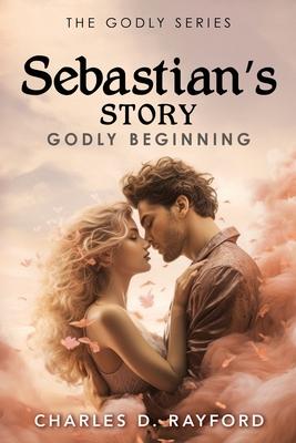 The Godly Series: Sebastian’s Story (Godly Beginning)