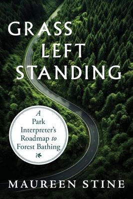 Grass Left Standing: A Park Interpreter’s Road Map to Forest Bathing