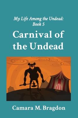 Carnival of the Undead: My Life Among the Undead: Book 5