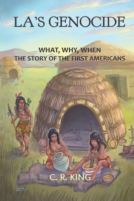 LA’s Genocide: What, Where, Why, When: The Story of the First Americans