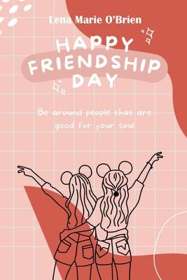 Happy Friendship Day: Be Around People That Are Good for Your Soul