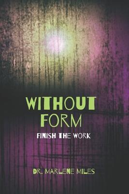 Without Form: Finish the Work