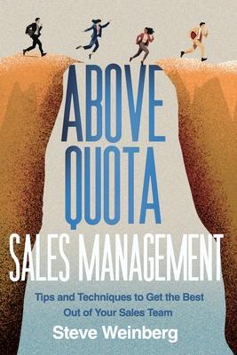 Above Quota Sales Management: Tips and Techniques to Get the Best Out of Your Sales Team