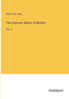 The Dramatic Works of Moliére: Vol. 2