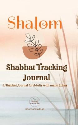 SHALOM Shabbat Tracking Journal: A Shabbat Journal for Adults with many Extras
