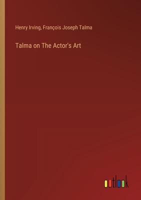Talma on The Actor’s Art