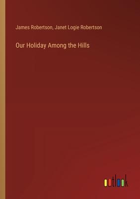 Our Holiday Among the Hills