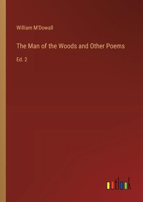The Man of the Woods and Other Poems: Ed. 2