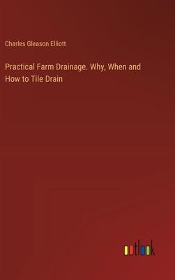 Practical Farm Drainage. Why, When and How to Tile Drain