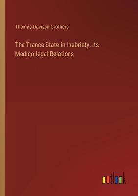The Trance State in Inebriety. Its Medico-legal Relations