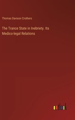 The Trance State in Inebriety. Its Medico-legal Relations