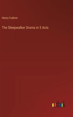 The Sleepwalker Drama in 5 Acts