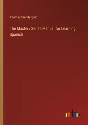 The Mastery Series Manual for Learning Spanish
