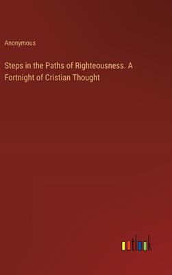 Steps in the Paths of Righteousness. A Fortnight of Cristian Thought