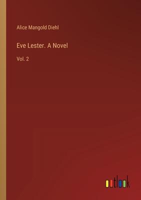Eve Lester. A Novel: Vol. 2