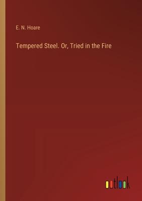 Tempered Steel. Or, Tried in the Fire