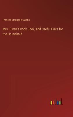 Mrs. Owen’s Cook Book, and Useful Hints for the Household