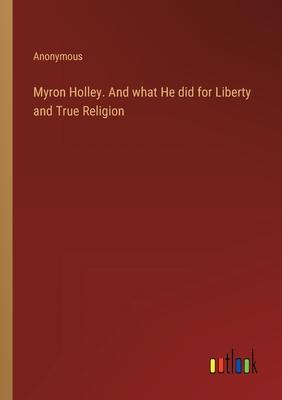Myron Holley. And what He did for Liberty and True Religion