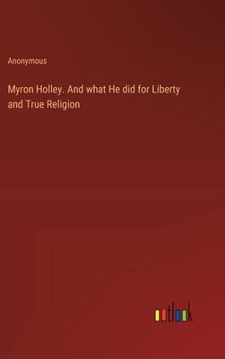 Myron Holley. And what He did for Liberty and True Religion