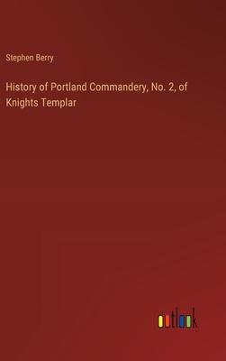 History of Portland Commandery, No. 2, of Knights Templar