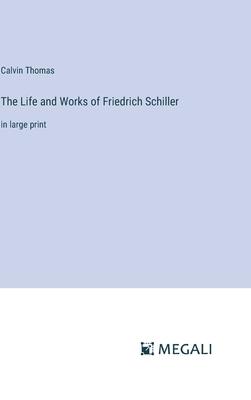 The Life and Works of Friedrich Schiller: in large print