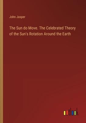 The Sun do Move. The Celebrated Theory of the Sun’s Rotation Around the Earth