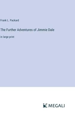 The Further Adventures of Jimmie Dale: in large print