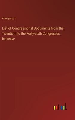 List of Congressional Documents from the Twentieth to the Forty-sixth Congresses, Inclusive