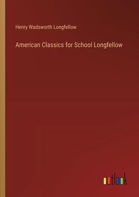 American Classics for School Longfellow