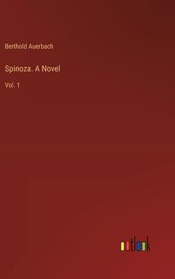 Spinoza. A Novel: Vol. 1