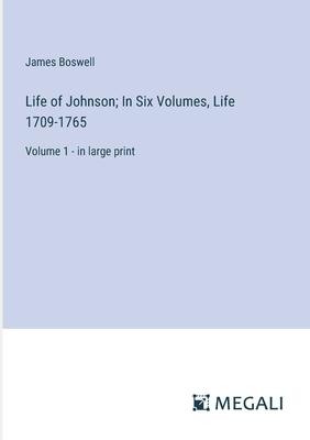 Life of Johnson; In Six Volumes, Life 1709-1765: Volume 1 - in large print