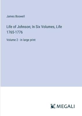 Life of Johnson; In Six Volumes, Life 1765-1776: Volume 2 - in large print