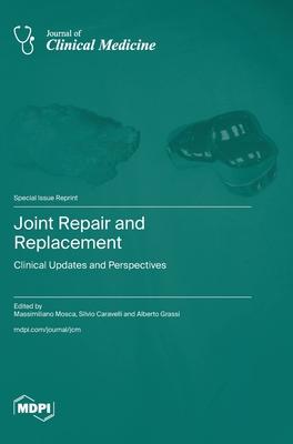 Joint Repair and Replacement: Clinical Updates and Perspectives