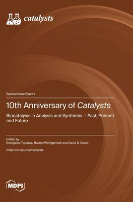 10th Anniversary of Catalysts: Biocatalysis in Analysis and Synthesis-Past, Present and Future