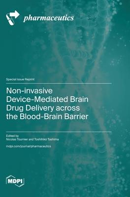 Non-invasive Device-Mediated Brain Drug Delivery across the Blood-Brain Barrier