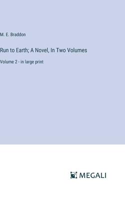 Run to Earth; A Novel, In Two Volumes: Volume 2 - in large print