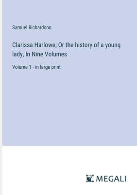 Clarissa Harlowe; Or the history of a young lady, In Nine Volumes: Volume 1 - in large print