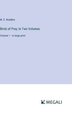 Birds of Prey; In Two Volumes: Volume 1 - in large print
