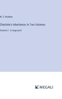 Charlotte’s Inheritance; In Two Volumes: Volume 2 - in large print