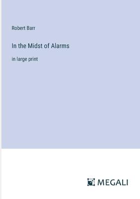 In the Midst of Alarms: in large print