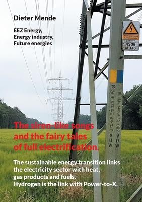 The siren-like songs and the fairy tales of full electrification.: The sustainable energy transition links the electricity sector with heat, gas produ