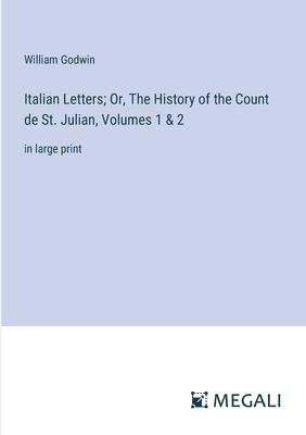 Italian Letters; Or, The History of the Count de St. Julian, Volumes 1 & 2: in large print