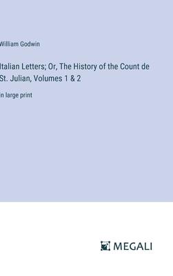 Italian Letters; Or, The History of the Count de St. Julian, Volumes 1 & 2: in large print