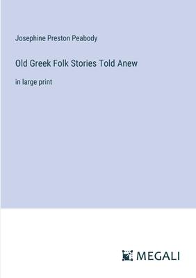 Old Greek Folk Stories Told Anew: in large print