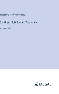Old Greek Folk Stories Told Anew: in large print