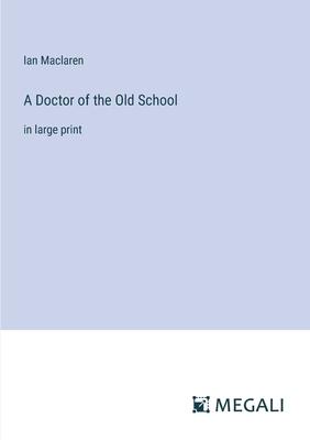 A Doctor of the Old School: in large print